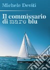 Il commissario di mare blu libro di Deviti Michele