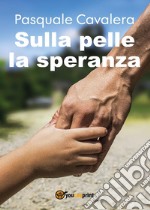 Sulla pelle la speranza libro