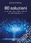 80 soluzioni per innovare l'organizzazione aziendale e migliorare la produttività libro