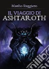 Il viaggio di Ashtaroth libro