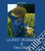 La vita è un viaggio di Elena Olivotto libro