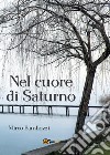 Nel cuore di Saturno libro di Bambozzi Mirco