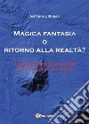 Magica fantasia o ritorno alla realtà? libro di Russo Antonino