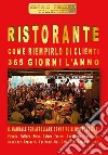 Ristorante. Come riempirlo di clienti 365 giorni l'anno libro