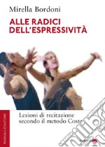 Alle radici dell'espressività. Lezioni di recitazione secondo il metodo Costa libro