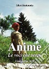 Anime. Le voci che sento. Una storia vera libro