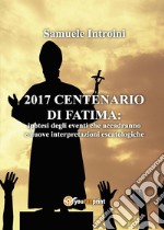 2017 Centenario di Fatima: ipotesi degli eventi che accadranno e nuove interpretazioni escatologiche libro