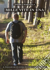 Mille vite in una. Il viaggio di un uomo in cerca della verità libro