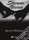 Stammi vicino libro di Pallante Saverio