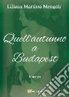 Quell'autunno a Budapest libro di Martissa Mengoli Liliana