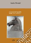 La testa del cavallo. Il mito, l'arte e il folklore libro di Pironti Lucio