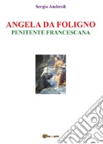 Angela da Foligno. Penitente francescana libro