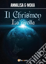 Il Chrismon. La rivolta libro