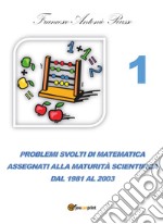 Problemi svolti di matematica assegnati alla maturità scientifica. Vol. 1: Dal 1981 al 2003 libro