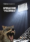 Operazione «Palòmma» libro di Saccone Federico