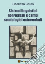 Sistemi linguistici non verbali e campi semiologici extraverbali libro