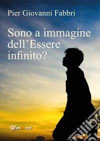 Sono a immagine dell'Essere infinito?