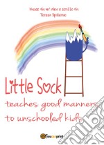 Little sock teaches good manners to unschooled kids libro