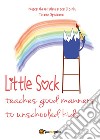 Little sock teaches good manners to unschooled kids libro di Spalierno Teresa