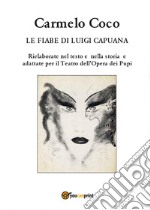 Le fiabe di Luigi Capuana. Rielaborate nel testo e nella storia e adattate per il Teatro dell'Opera dei Pupi libro