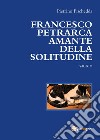 Francesco Petrarca amante della solitudine libro