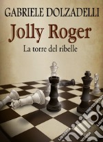 La torre del ribelle. Jolly Roger. Vol. 4 libro