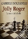 La torre del ribelle. Jolly Roger. Vol. 4 libro di Dolzadelli Gabriele