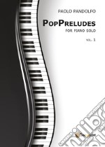 PopPreludes. For piano solo. Vol. 1 libro