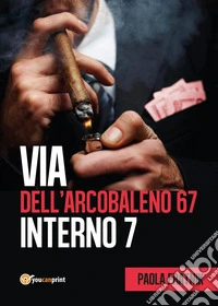 Via dell'Arcobaleno 67 Interno 7 libro