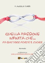 Quella passione infinita che... fa battere forte il cuore libro