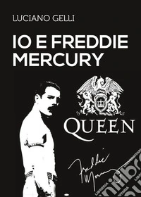 Io e Freddie Mercury