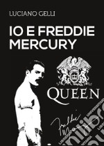 Io e Freddie Mercury libro