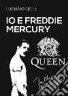 Io e Freddie Mercury libro di Gelli Luciano