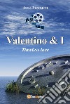 Valentino & I. Timeless love libro di Piccolini Anna