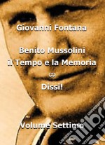 Benito Mussolini. Il tempo e la memoria. Vol. 7: Dissi! libro