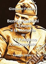 Benito Mussolini. Il tempo e la memoria. Vol. 8: Il fascismo contrapposto libro