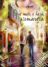 Due mesi e sarà primavera