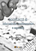 Manuale di educazione sentimentale e sessuale a uso degli insegnanti e degli alunni delle scuole primarie libro