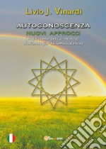 Autoconoscenza. Nuovi approcci (Biopsicoenergetica, Healing, Bioritmologia, Sistema isoterico) libro