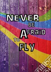 Never be afraid to fly. My paper heart libro