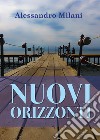 Nuovi orizzonti libro di Milani Alessandro