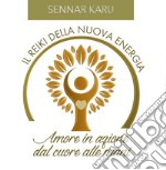 Il reiki della nuova energia. Amore in azione dal cuore alle mani. Manuale pratico di autoguarigione attraverso l'energia vitale universale libro