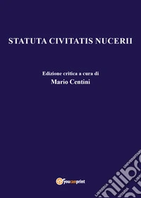Statuta communis Nucerii. Ediz. critica libro
