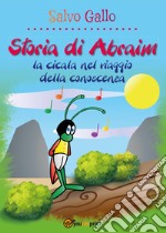 Storia di Abraim, la cicala nel viaggio della conoscenza libro