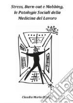 Stress, bourn-out e mobbing, le patologie sociali della Medicina del lavoro