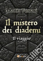 Il mistero dei diademi. Il viaggio libro