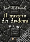 Il mistero dei diademi. Il viaggio libro