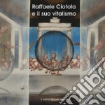 Raffaele Ciotola e il suo vitalismo. Ediz. illustrata libro