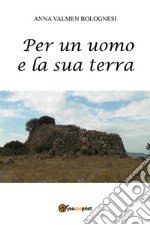 Per un uomo e la sua terra libro