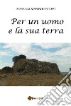 Per un uomo e la sua terra libro di Valmen Bolognesi Anna